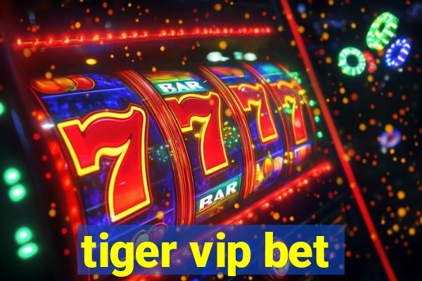 tiger vip bet